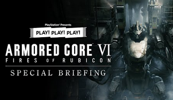 PLAY! PLAY! PLAY!『ARMORED CORE VI FIRES OF RUBICON』 SPECIAL BRIEFING